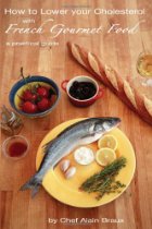 How to Lower Your Cholesterol With French Gourmet Food By Chef Alain Braux
